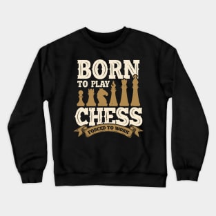 Born To Play Chess Forced To Work Crewneck Sweatshirt